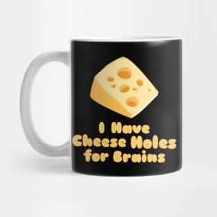 Cheese Holes for Brains Mug